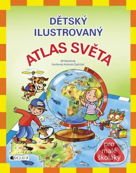 Dětský ilustrovaný atlas světa (pro malé školáky) - Jiří Martínek - kniha z kategorie Naučné knihy