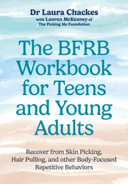 The BFRB Workbook for Teens and Young Adults - Laura Chackes