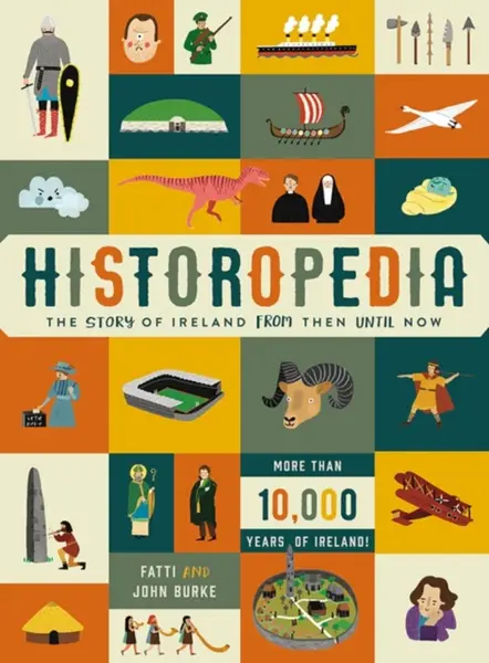 Historopedia - The Story of Ireland From Then Until Now - John Burke, Kathi Burke