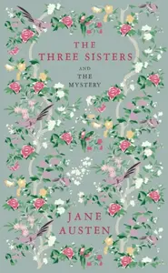 The Three Sisters and The Mystery - Jane Austenová