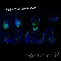 The Documents – Push the Storm Away