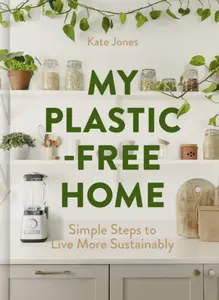 My Plastic-Free Home - Kate Jones