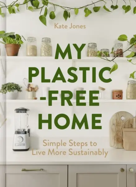 My Plastic-Free Home - Kate Jones