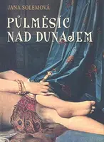 Půlměsíc nad Dunajem - Jana Solemová