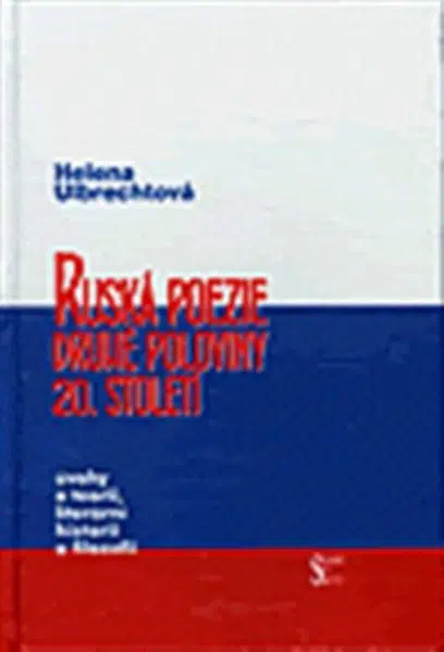 Ruská poezie druhé poloviny 20. století - Helena Ulbrechtová