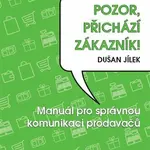 Pozor, přichází zákazník - Dušan Jílek
