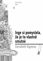 Inge si pomyslela, že je to vlastně smutné - Marie Novotná, Xerodoth Sigmius
