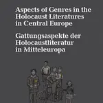 Aspects of Genres in the Holocaust Literatures in Central Europe / Die Gattungsaspekte der Holocaustliteratur in Mitteleuropa - Jiří Holý