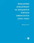 Nukleární společnost ve Spojených státech amerických (1945-1964) - Michal Ulvr