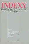 Indexy k staroslověnskému slovníku - Zdenka Ribarova