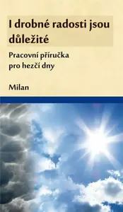 I drobné radosti jsou důležité - Milan