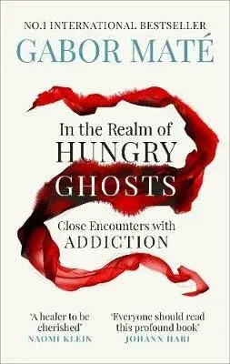 In the Realm of Hungry Ghosts - Gábor Maté
