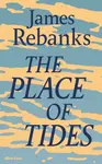 The Place of Tides - Rebanks James