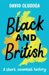 Black and British: A short, essential history for young readers - David Olusoga
