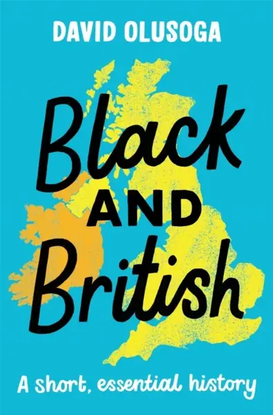 Black and British: A short, essential history for young readers - David Olusoga