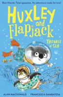 Huxley and Flapjack: Trouble at Sea - Alan MacDonald