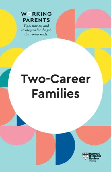 Two-Career Families (HBR Working Parents Series) - Petriglieri Jennifer, Harvard Business Review, Amy Jen Su, Stewart D. Friedman, Daisy Dowling