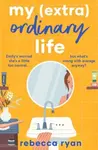 My (extra)Ordinary Life - Rebecca Ryan
