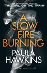 A Slow Fire Burning - Paula Hawkins