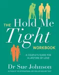 The Hold Me Tight Workbook - Dr Sue Johnson