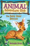 The Baby Deer Rescue (Animal Adventure Club 1) - Michelle Sloan