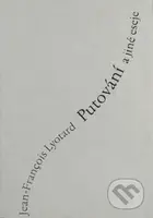 Putování a jiné eseje - Jean-François Lyotard - kniha z kategorie Filozofie
