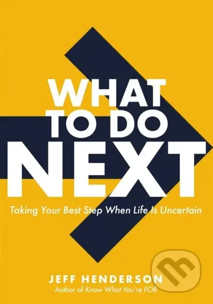 What to Do Next (Taking Your Best Step When Life Is Uncertain) - kniha z kategorie Byznys a management