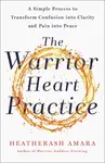The Warrior Heart Practice - HeatherAsh Amara