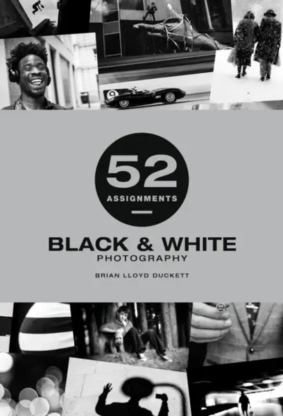 52 Assignments: Black & White Photography - Duckett Brian Lloyd