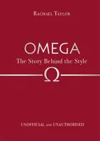 Omega: The Story Behind the Style - Rachael Taylor
