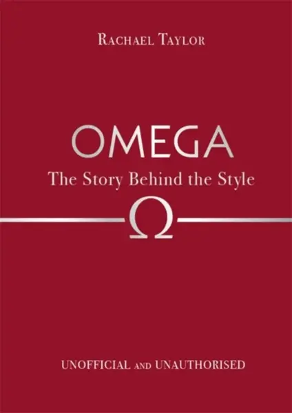 Omega: The Story Behind the Style - Rachael Taylor