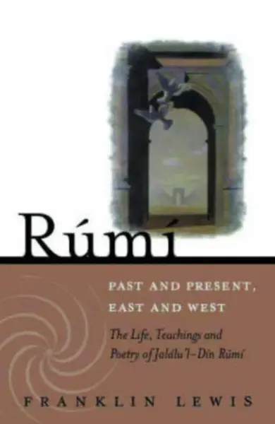 Rumi - Past and Present, East and West - Franklin D. Lewis