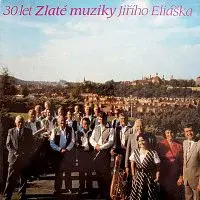 Zlatá muzika Jiřího Eliáška – 30 let Zlaté muziky Jiřího Eliáška