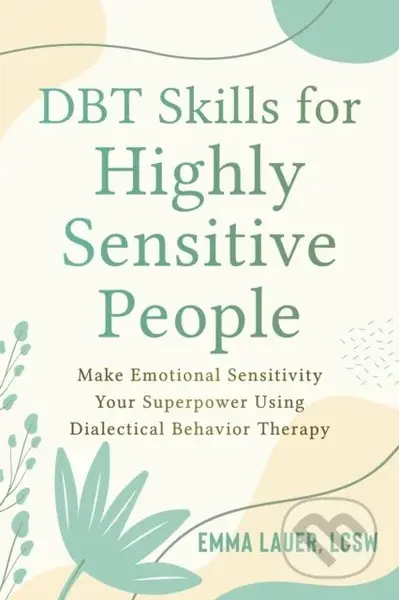 DBT Skills for Highly Sensitive People (Make Emotional Sensitivity Your Superpower Using Dialectical Behavior Therapy) - kniha z kategorie Zdraví a…