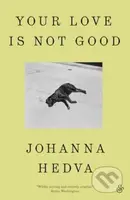 Your Love Is Not Good paperback - Johanna Hedva - kniha z kategorie Společenská beletrie