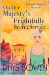 On Her Majesty's Frightfully Secret Service - Rhys Bowen