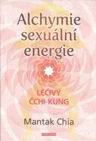 Alchymie sexuální energie - Mantak Chia