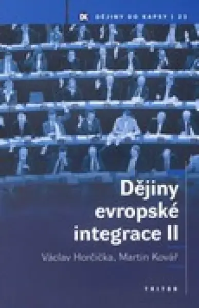Dějiny evropské integrace II - Martin Kovář, Václav Horčička