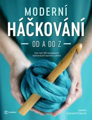 Moderní háčkování od A do Z - Více než 100 současných háčkovacích technik a stehů - Shrimptonová Sarah