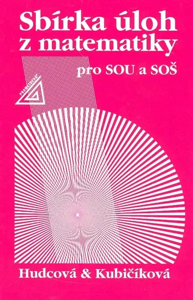 Sbírka úloh z matematiky pro SOU a SOŠ - Milada Hudcová, Libuše Kubičíková