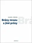 Brány mrazu a jiné prózy - Jan Šulc, Karol Sidon, Eva Lorencová