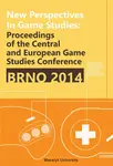New Perspectives in Game Studies - Jaroslav Švelch, Tomáš Bártek, Jan Miškov, Zdeněk Záhora