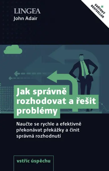 Jak správně rozhodovat a řešit problémy - John Adair