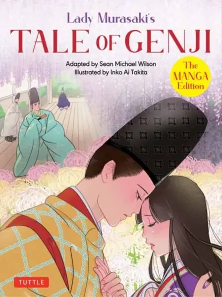 Lady Murasaki's Tale of Genji: The Manga Edition - Sean Michael Wilson, Lady Murasaki Shikibu