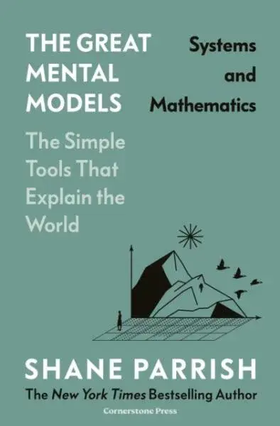 The Great Mental Models: Systems and Mathematics - Shane Parrish