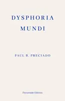 Dysphoria Mundi - Paul B. Preciado
