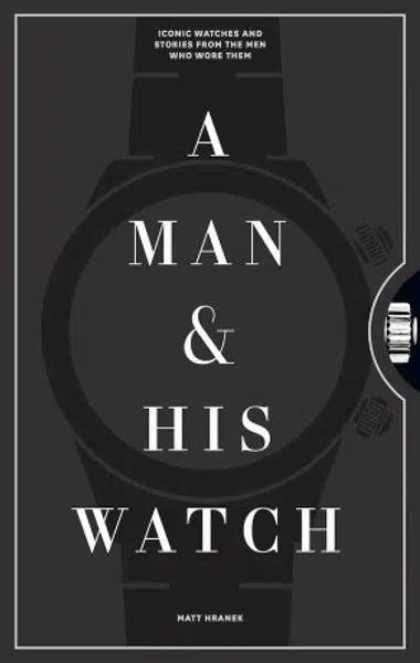A Man & His Watch - Matt Hranek