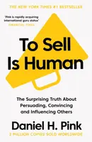 To Sell is Human: The Surprising Truth About Persuading, Convincing, and Influencing Others - Daniel H. Pink