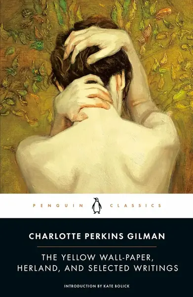 Yellow Wall-Paper, Herland, and Selected Writings - Charlotte Perkins Gilman