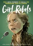 Girl Rebels: From Greta Thunberg to Malala, five inspirational tales of female courage - Brett Parson, Jerome Gillet